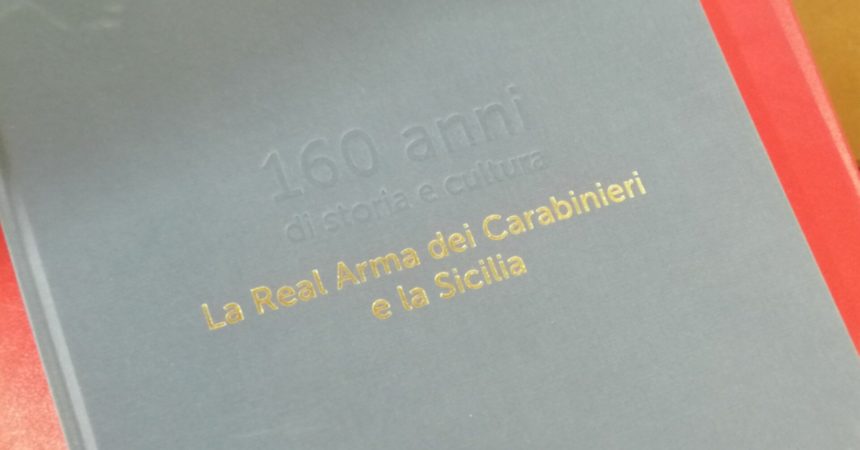 160 anni di presenza dei Carabinieri in Sicilia, volume sulla Real Arma