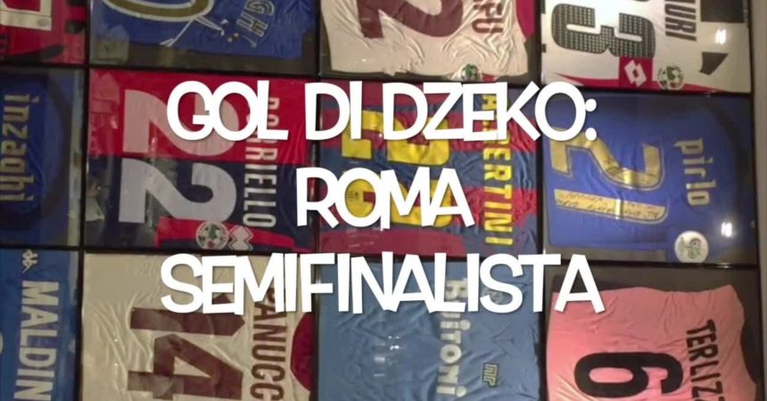 Il pallone racconta – Gol di Dzeko: Roma semifinalista